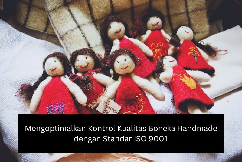 Mengoptimalkan Kontrol Kualitas Boneka Handmade dengan Standar ISO 9001