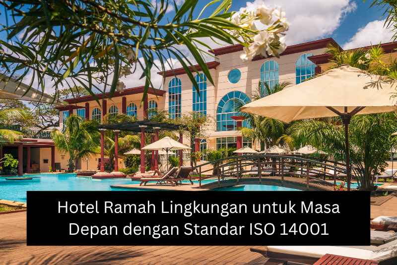 Hotel Ramah Lingkungan untuk Masa Depan dengan Standar ISO 14001