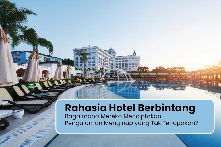 Rahasia Hotel Berbintang, Ciptakan Pengalaman Tak Terlupakan!
