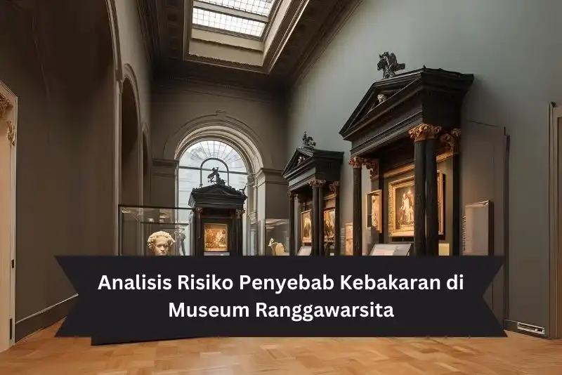 Analisis Risiko Penyebab Kebakaran di Museum Ranggawarsita