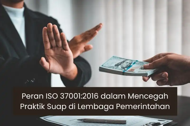 Peran ISO 37001:2016 dalam Mencegah Praktik Suap di Lembaga Pemerintahan